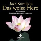Das weise Herz: Die universellen Prinzipien buddhistischer Psychologie