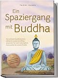 Ein Spaziergang mit Buddha: Die zeitlosen buddhistischen Lehren im modernen Alltag anwenden für mehr Lebensglück, Gelassenheit & inneren Frieden - inkl. Praxisübungen & Ernährung im Buddhismus