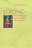 Lojong: Der buddhistische Weg zu Mitgefühl und Weisheit
