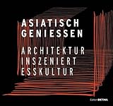 Asiatisch Genießen: Architektur inszeniert Esskultur (DETAIL Special)