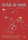 Die Kuh, die weinte - Buddhistische Geschichten über den Weg zum Glück